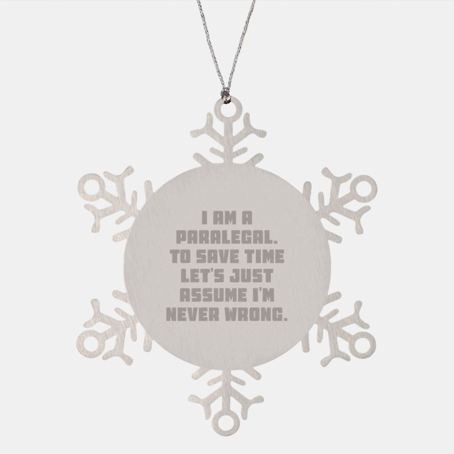 Funny Paralegal Gifts - Snowflake Ornament for Paralegal Friends, Coworkers, and Family - 'I Am A Paralegal. To Save Time Let's Just Assume I'm Never Wrong.' Christmas Unique Gifts - Image 1