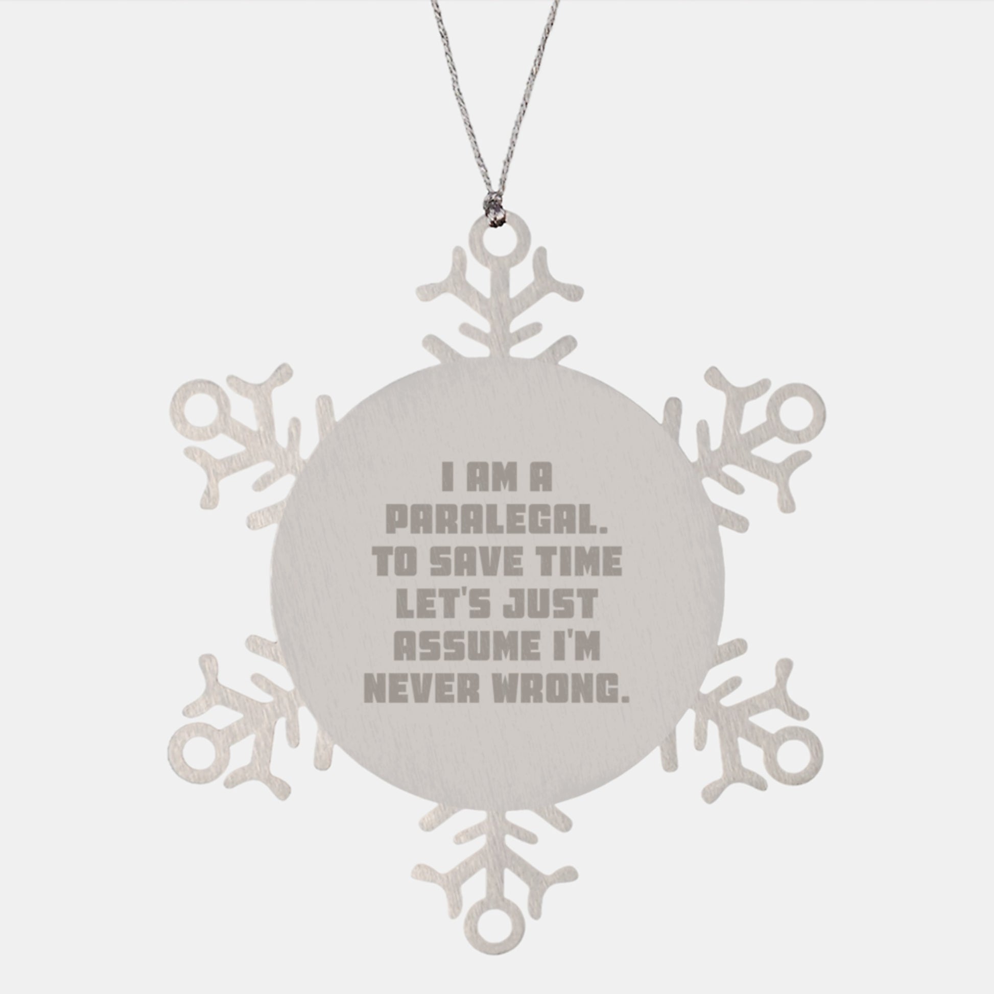 Funny Paralegal Gifts - Snowflake Ornament for Paralegal Friends, Coworkers, and Family - 'I Am A Paralegal. To Save Time Let's Just Assume I'm Never Wrong.' Christmas Unique Gifts - Image 1