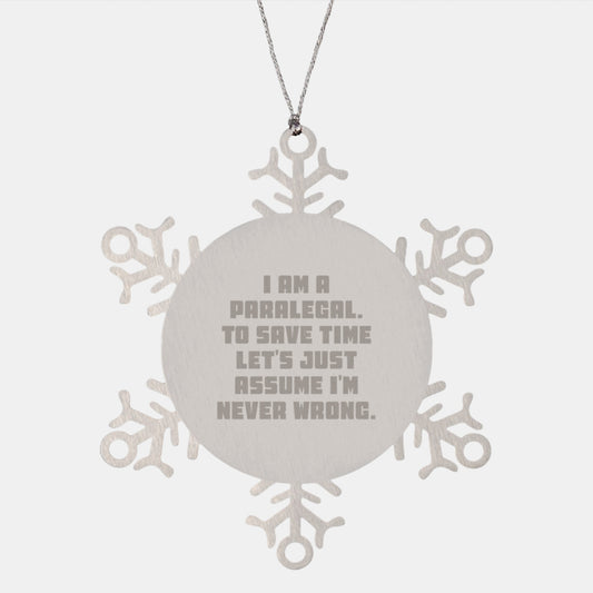 Funny Paralegal Gifts - Snowflake Ornament for Paralegal Friends, Coworkers, and Family - 'I Am A Paralegal. To Save Time Let's Just Assume I'm Never Wrong.' Christmas Unique Gifts - Image 1