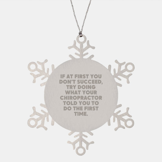 Funny Chiropractor Gifts from Men to Chiropractor Friends - Christmas Unique Ornament Snowflake Quote: 'If At First You Don't Succeed, Try Doing What Your Chiropractor Told You To Do The First Time.' - Image 1