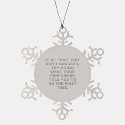 Performer Gifts from Men, Christmas Unique Ornaments for Snowflake Lover, Funny Quote 'If At First You Don't Succeed, Try Doing What Your Performer Told You To Do The First Time.' - Image 1