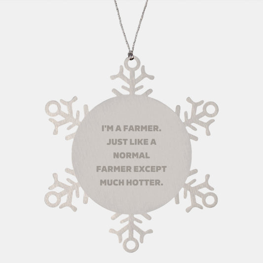 Farmer Gifts from Friends and Family - Funny Snowflake Ornament for Christmas, 'I'm A Farmer. Just Like A Normal Farmer Except Much Hotter.' - Image 1