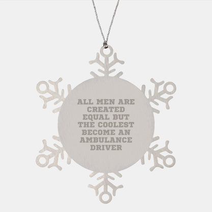Ambulance Driver Gifts - Funny Snowflake Ornament for Men, Women, and Coworkers - 'All Men Are Created Equal But The Coolest Become An Ambulance Driver' - Christmas Unique Gifts - Image 1