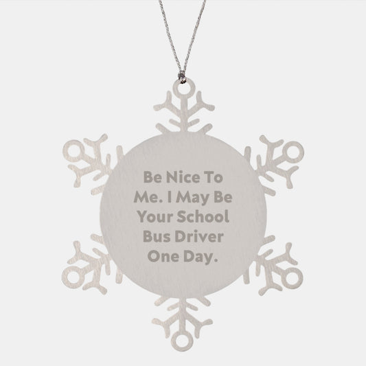 Be Nice to Me Gifts from School Bus Driver Friends - Snowflake Ornament for School Bus Driver Unisex Unique Christmas Unique Gifts - Image 1