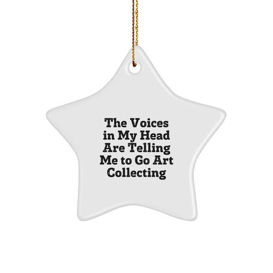 Funny Art Collecting Gifts for Women, Star Ornament with The Voices In My Head Are Telling Me To Go Art Collecting Quote - Christmas Unique Gifts from Friends - Image 1
