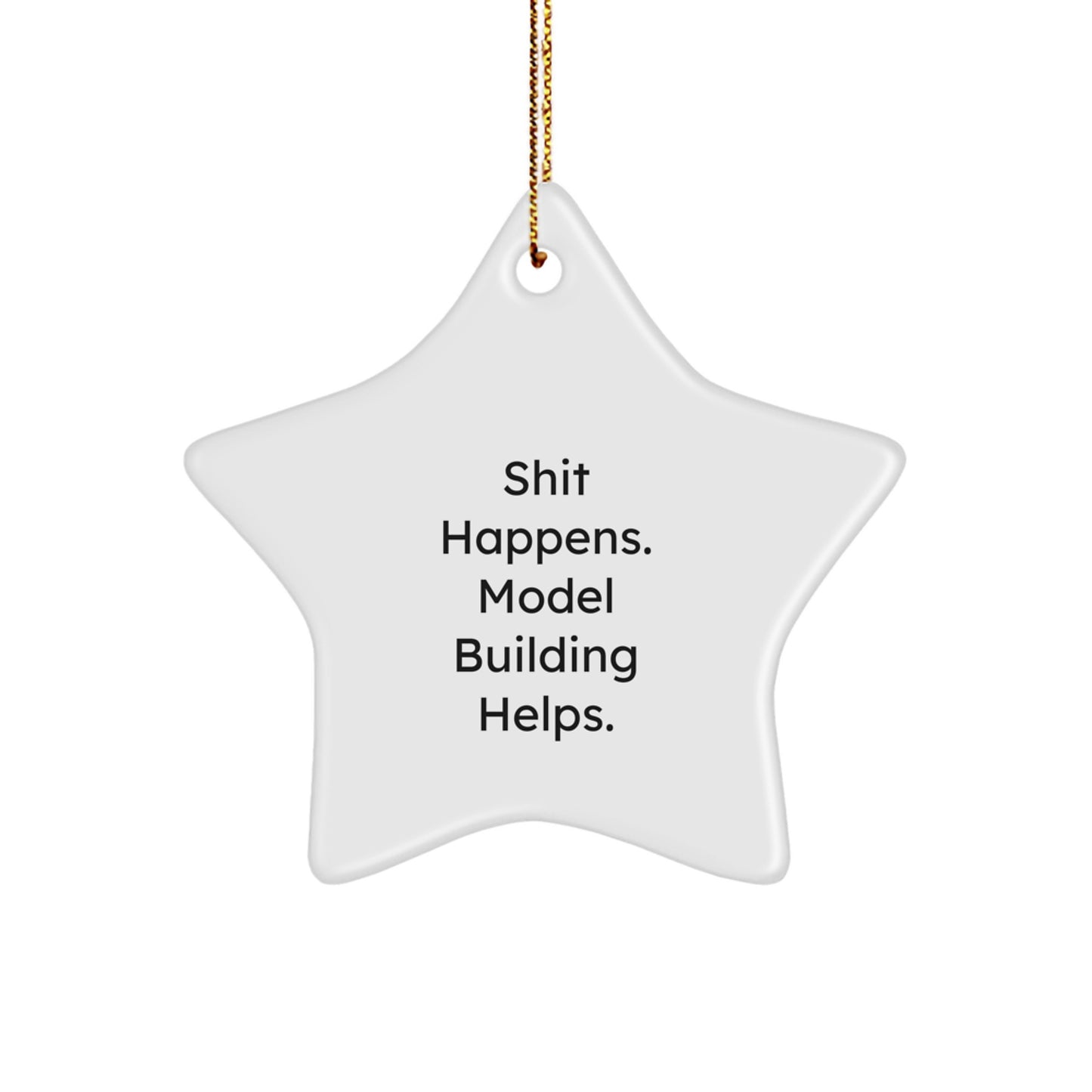 Funny Model Building Christmas Unique Gifts for Friends - Shit Happens Model Building Star Ornament, White, 3.25" Tall, Gold Cord, Durable MDF, Sublimation Print - Image 1
