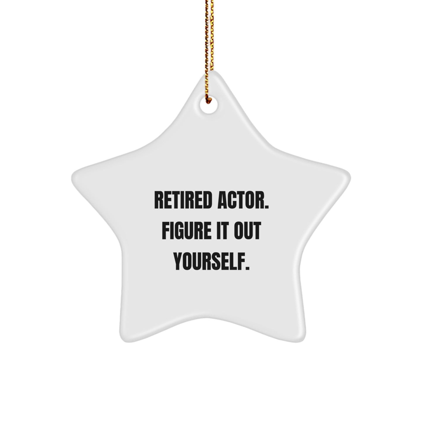 Actor Star Ornament Gifts from Men to Friends - Retired Actor Figure It Out Yourself Quote, Christmas Unique Gifts - Image 1