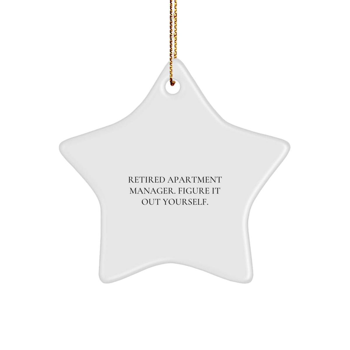 Funny Quote Apartment Manager Gifts - 'Retired Apartment Manager. Figure It Out Yourself.' Star Ornament for Christmas Unique Gifts from Friends to Apartment Managers - Image 1