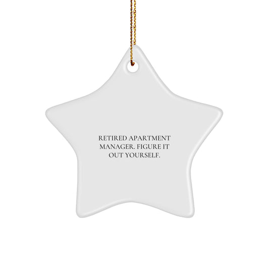 Funny Quote Apartment Manager Gifts - 'Retired Apartment Manager. Figure It Out Yourself.' Star Ornament for Christmas Unique Gifts from Friends to Apartment Managers - Image 1