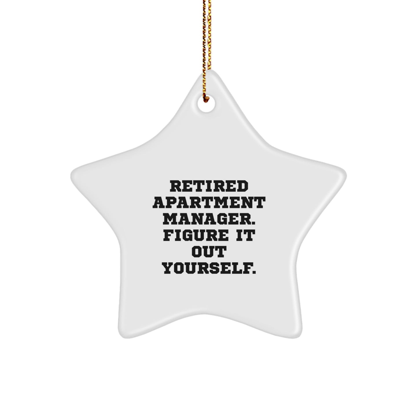 Gifts from Friends for Apartment Managers - Funny Star Ornament, 'Retired Apartment Manager. Figure It Out Yourself.' - Unique Christmas Unique Gifts - Image 1