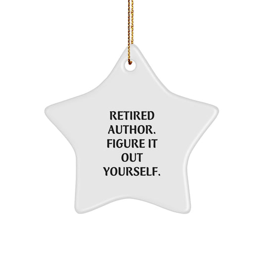 Funny Author Gifts from Men to Friends for Christmas - Star Ornament Quote Retired Figure It Out Yourself - Image 1