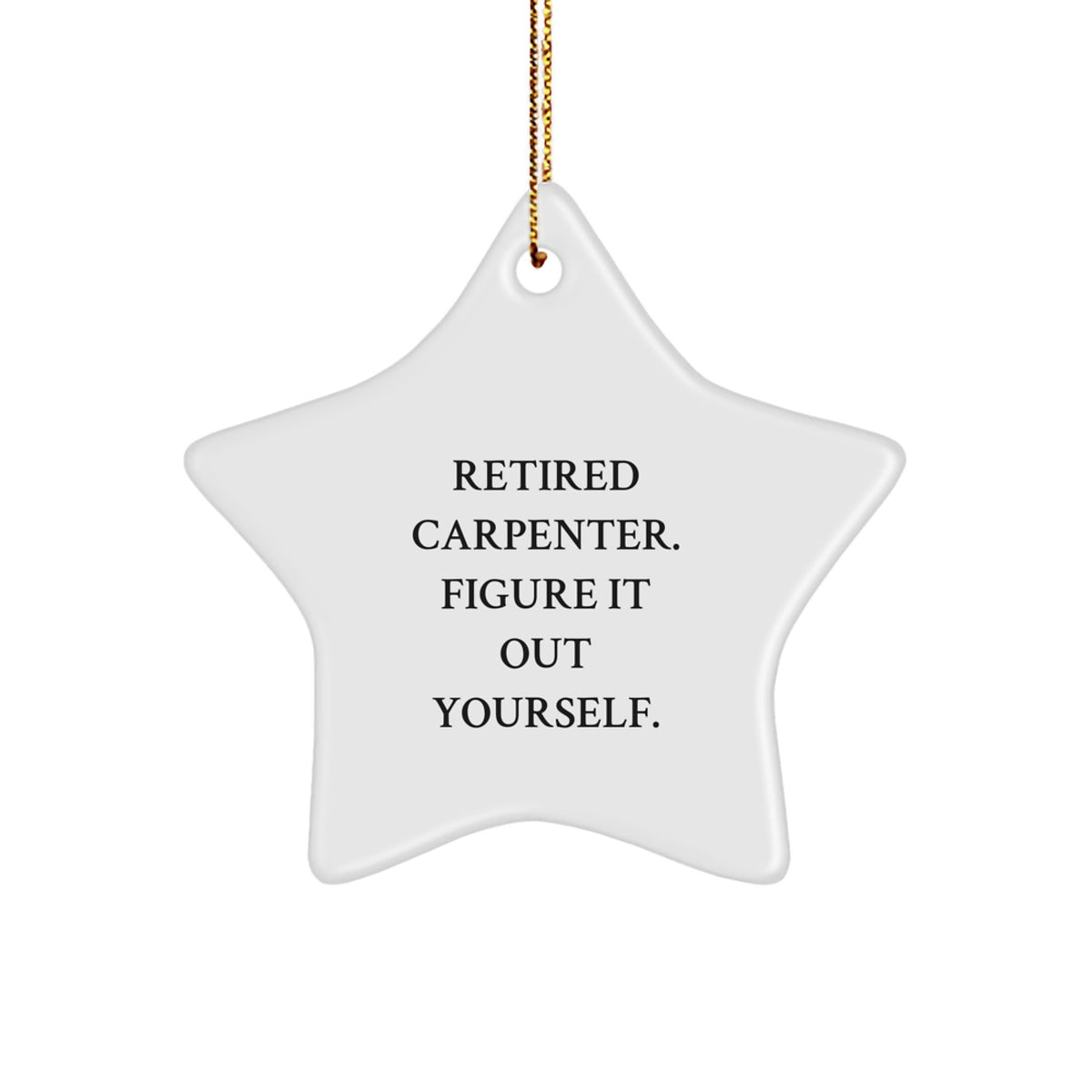 Gifts from Retired Carpenters - Funny Star Ornament, 'Figure It Out Yourself' for Carpenter Gifts, Christmas Unique Present - Image 1
