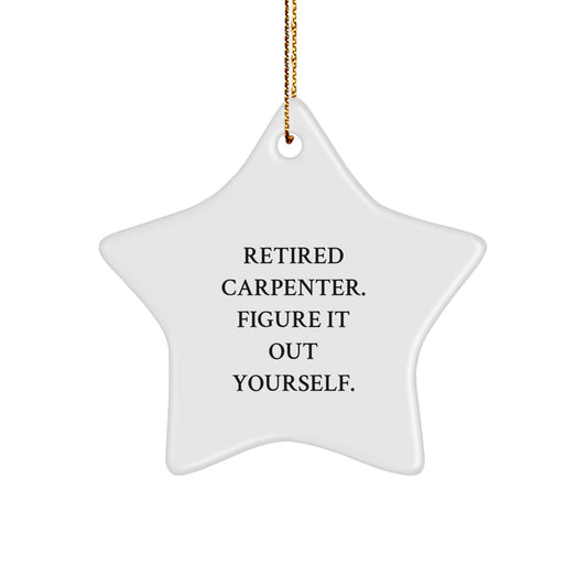 Gifts from Retired Carpenters - Funny Star Ornament, 'Figure It Out Yourself' for Carpenter Gifts, Christmas Unique Present - Image 1