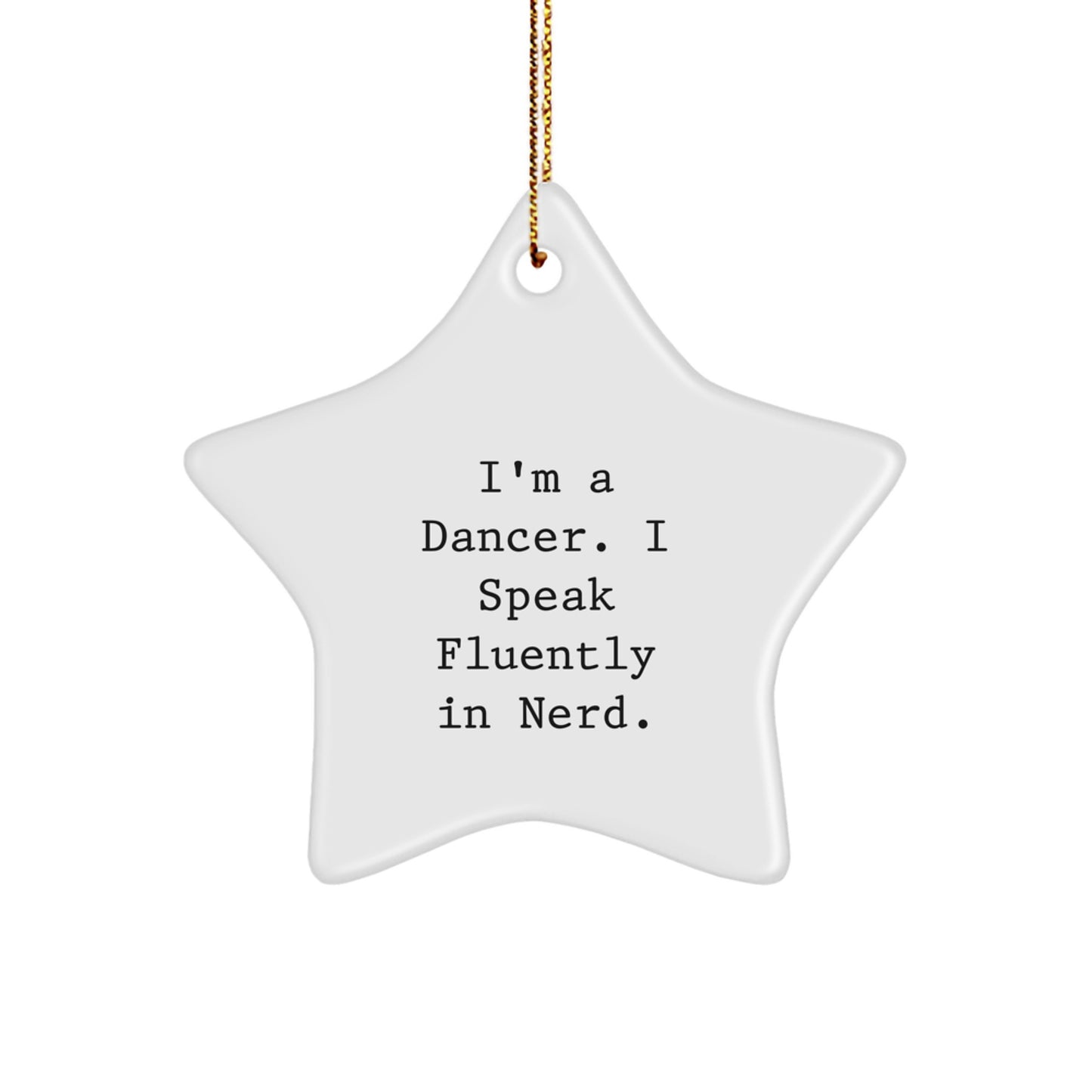 Funny Dancer Gifts from Friends - I'm A Dancer. I Speak Fluently In genius. Star Ornament for Women, Men, Family, Coworkers, or Friends at Christmas, Unique Gifts for Dancer - Image 1