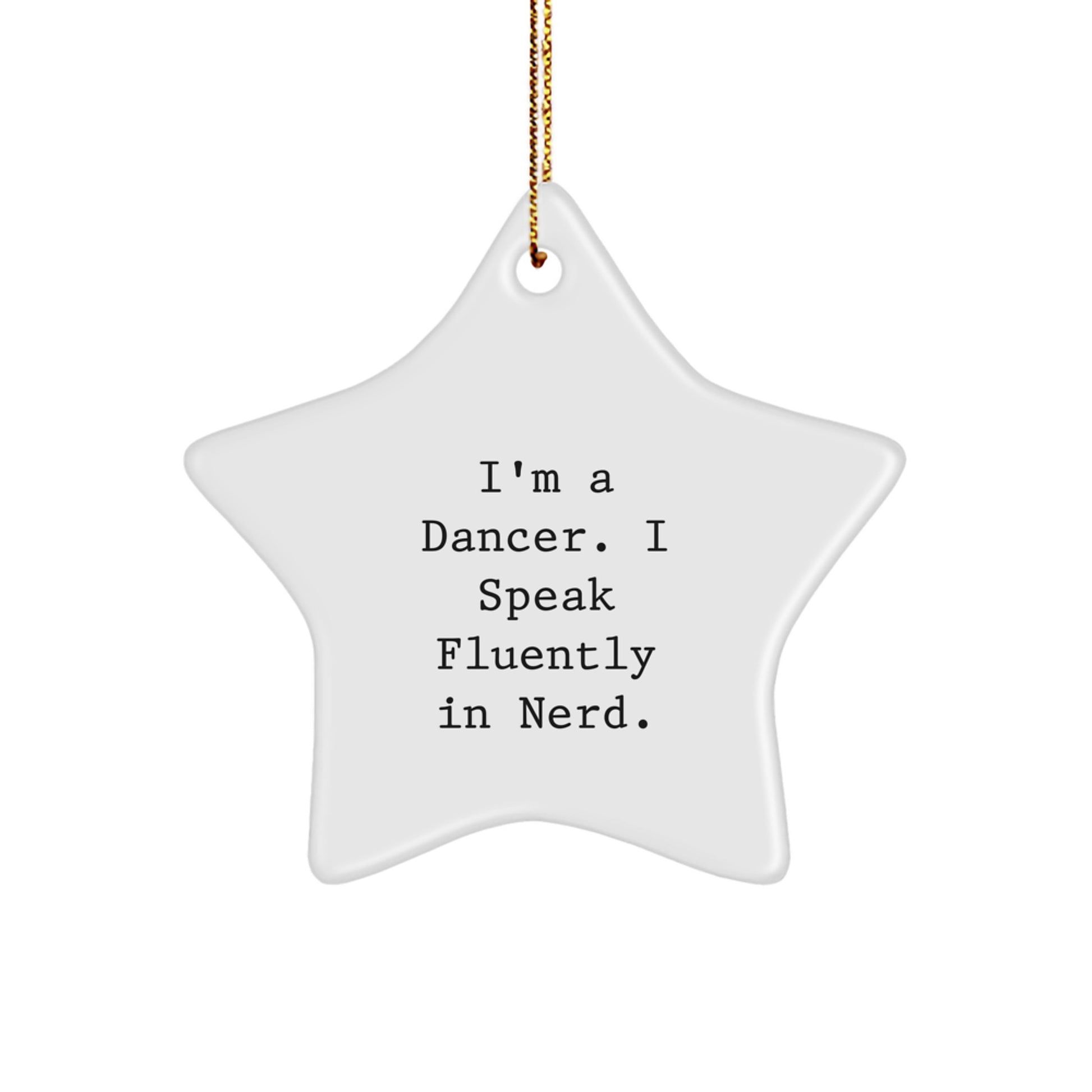 Funny Dancer Gifts from Friends - I'm A Dancer. I Speak Fluently In genius. Star Ornament for Women, Men, Family, Coworkers, or Friends at Christmas, Unique Gifts for Dancer - Image 1