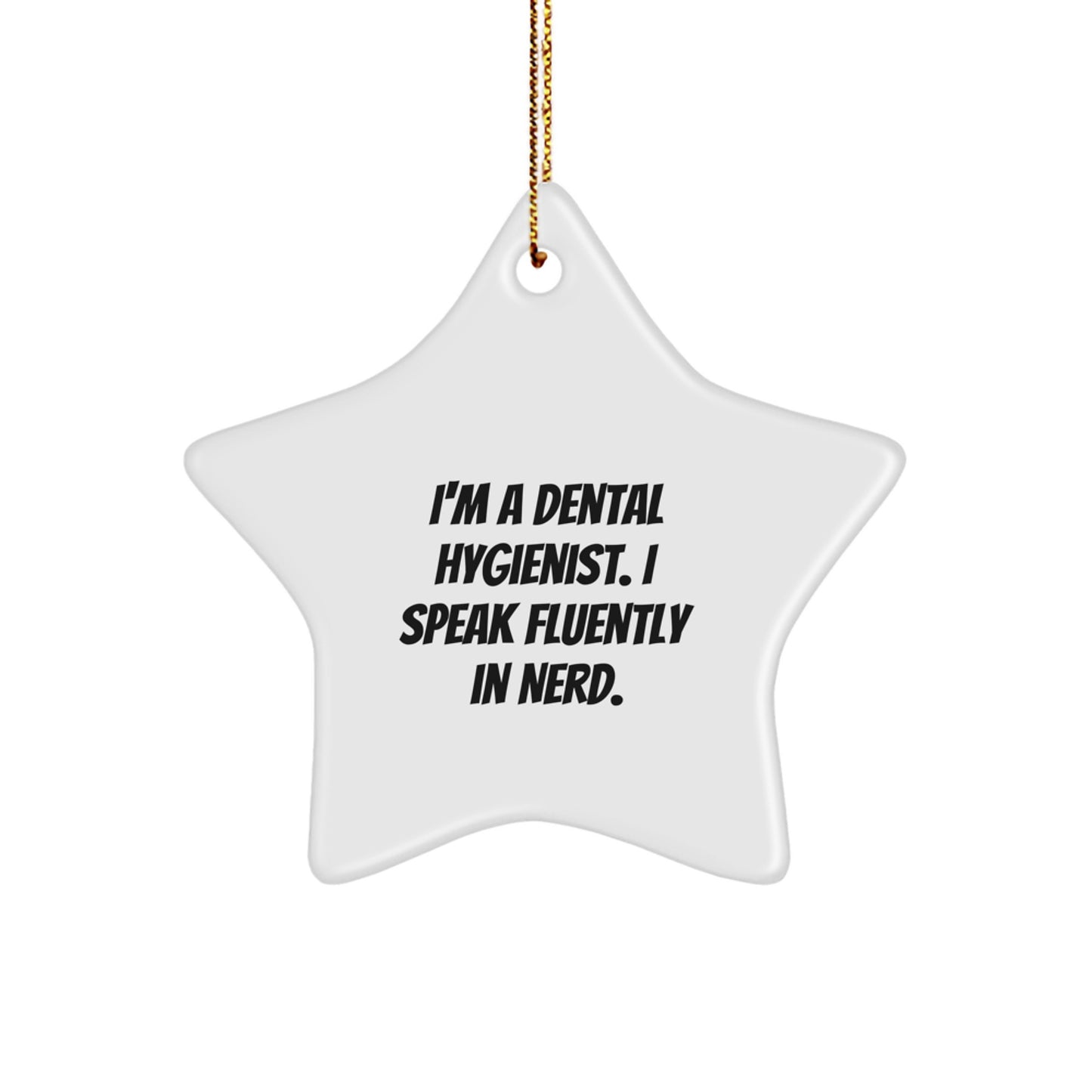 Dental Hygienist Gifts from Friends - 'I'm A Dental Hygienist. I Speak Fluently In genius.' Star Ornament, White, 3.25'' Tall, Christmas Unique - Image 1