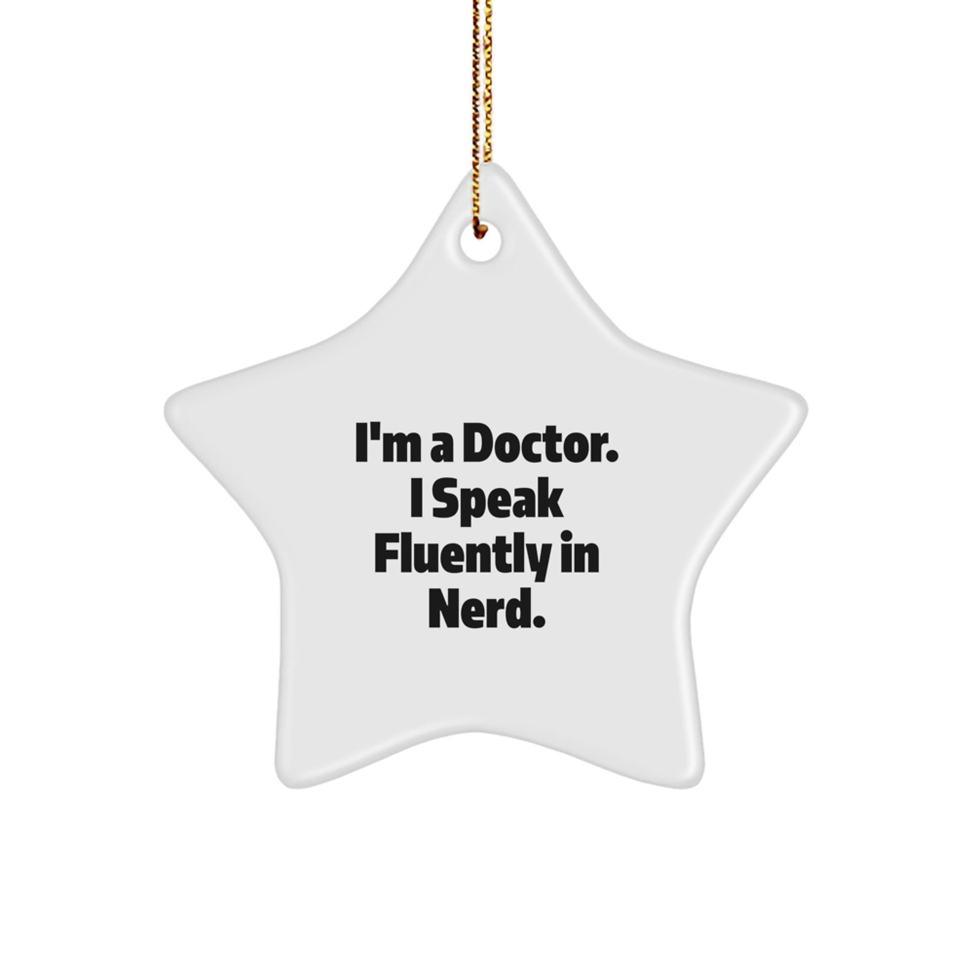 Funny Doctor Gifts from Friends - Christmas Unique Gifts for Men - 'I'm A Doctor. I Speak Fluently In genius.' Star Ornament - Image 1