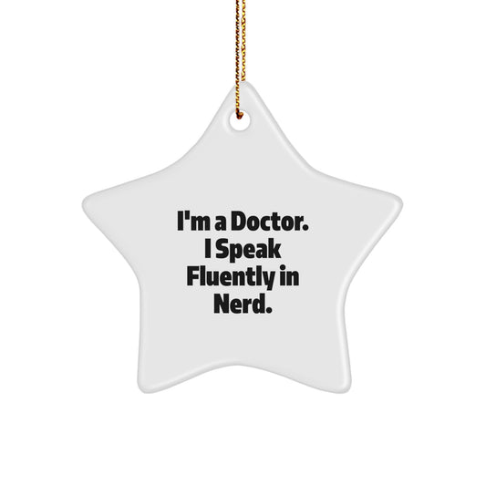 Funny Doctor Gifts from Friends - Christmas Unique Gifts for Men - 'I'm A Doctor. I Speak Fluently In genius.' Star Ornament - Image 1