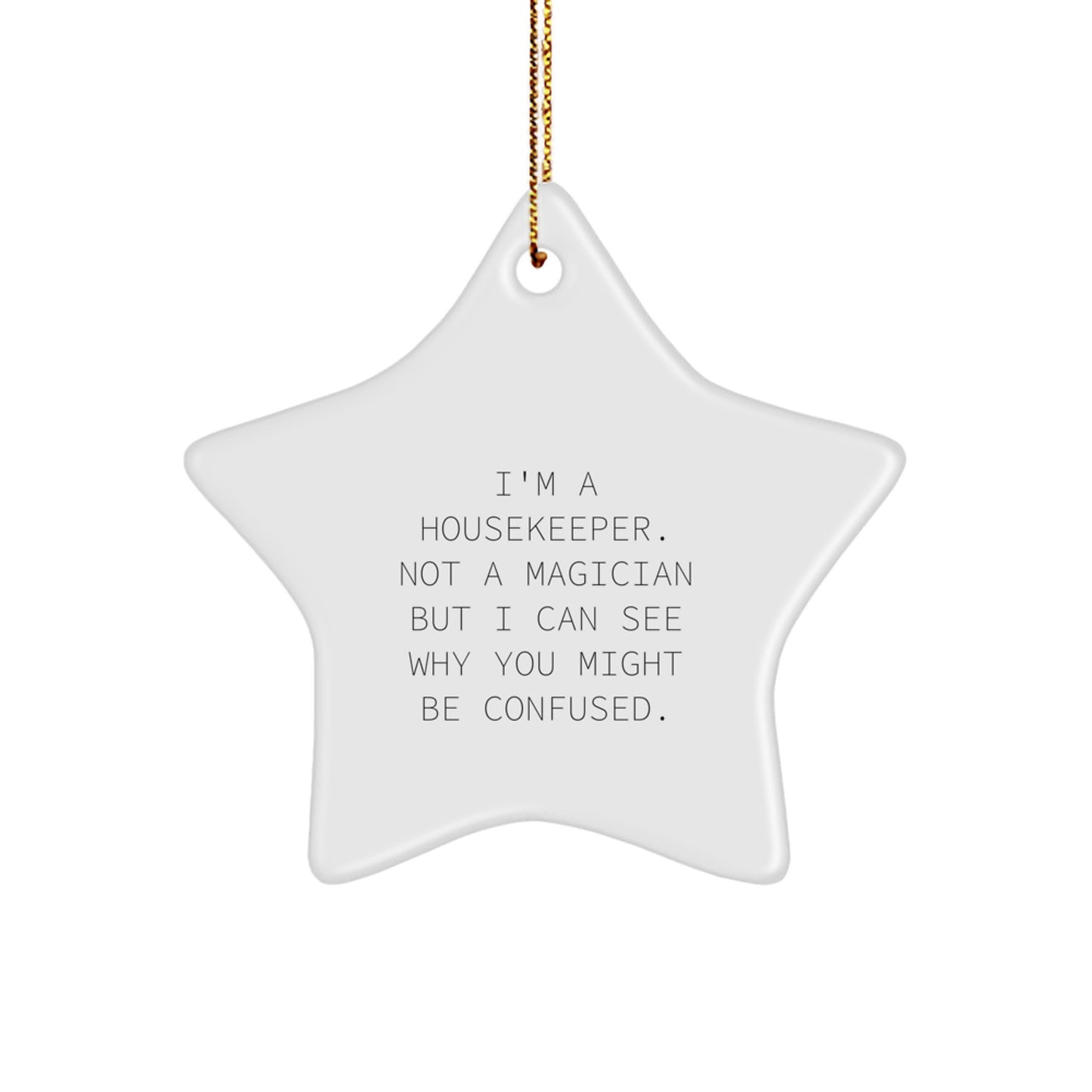Funny Housekeeper Gifts, Star Ornament, Christmas Unique Gifts from Friends and Family, I'm A Housekeeper. Not A Magician But I Can See Why You Might Be Confused. - Image 1