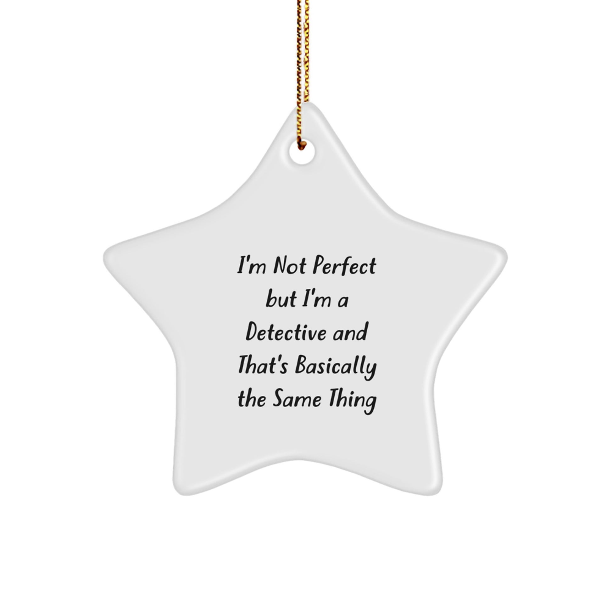 Detective Star Ornament Gifts from Men to Women Friends Family - 'I'm Not Perfect But I'm A Detective And That's Basically The Same Thing' Funny Christmas Star Ornament for Detective Lovers - Image 1