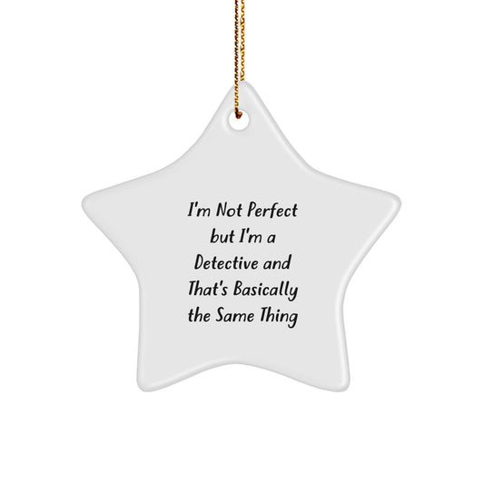 Detective Star Ornament Gifts from Men to Women Friends Family - 'I'm Not Perfect But I'm A Detective And That's Basically The Same Thing' Funny Christmas Star Ornament for Detective Lovers - Image 1