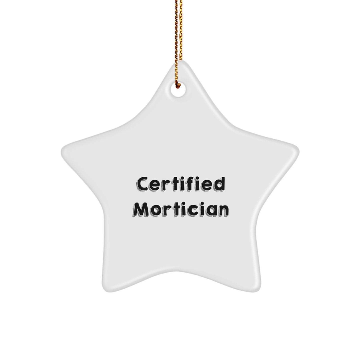 Gifts from Family for Mortician Certified Funny Quote Star Ornament, White, 3.25'' Tall, Christmas Unique Gifts - Image 1