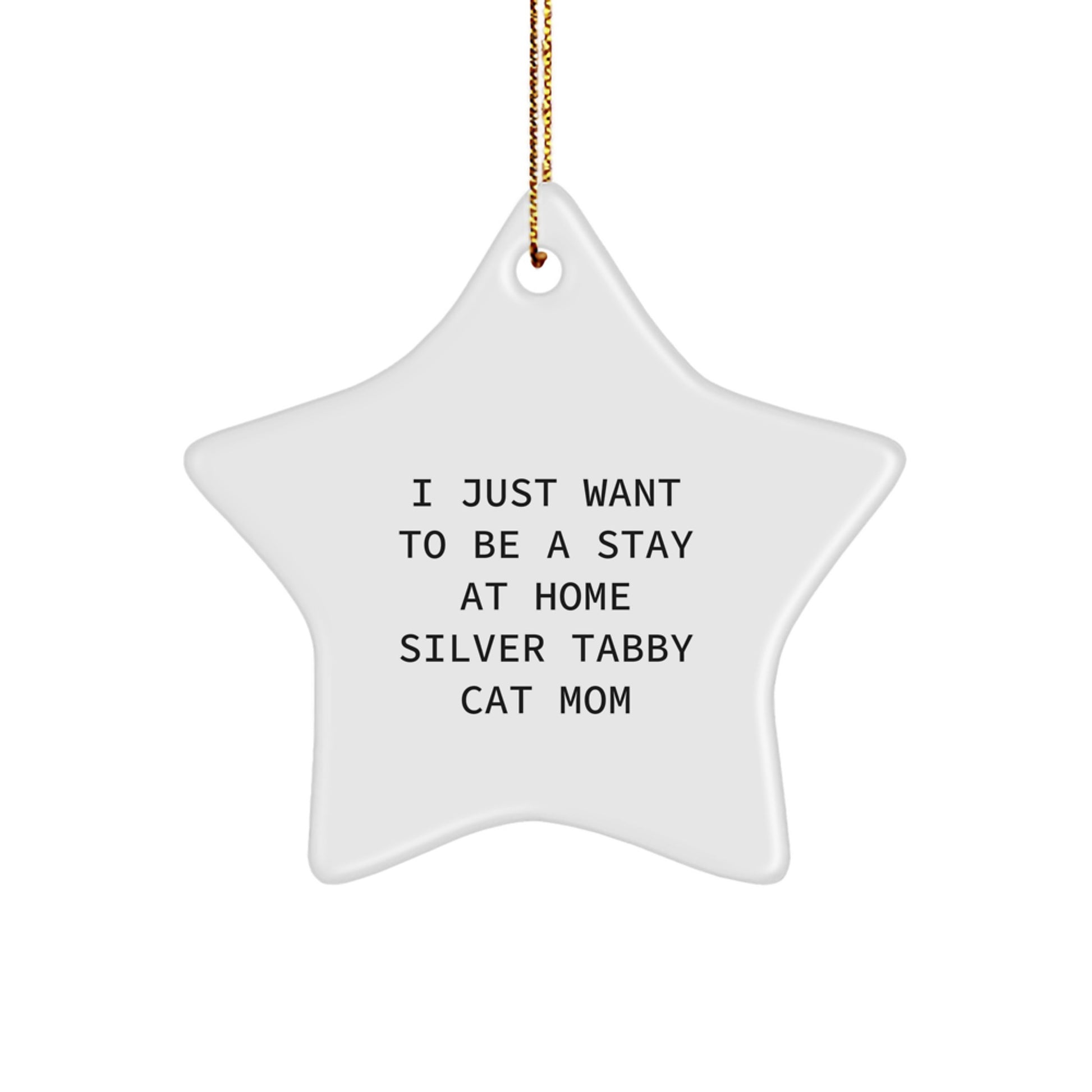 Silver Tabby Cat Mom's Delightful Gift - I Just Want To Be A Stay At Home Silver Tabby Cat Mom, Star Ornament for Christmas - Image 1