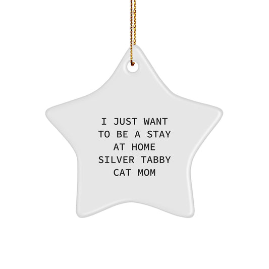 Silver Tabby Cat Mom's Delightful Gift - I Just Want To Be A Stay At Home Silver Tabby Cat Mom, Star Ornament for Christmas - Image 1