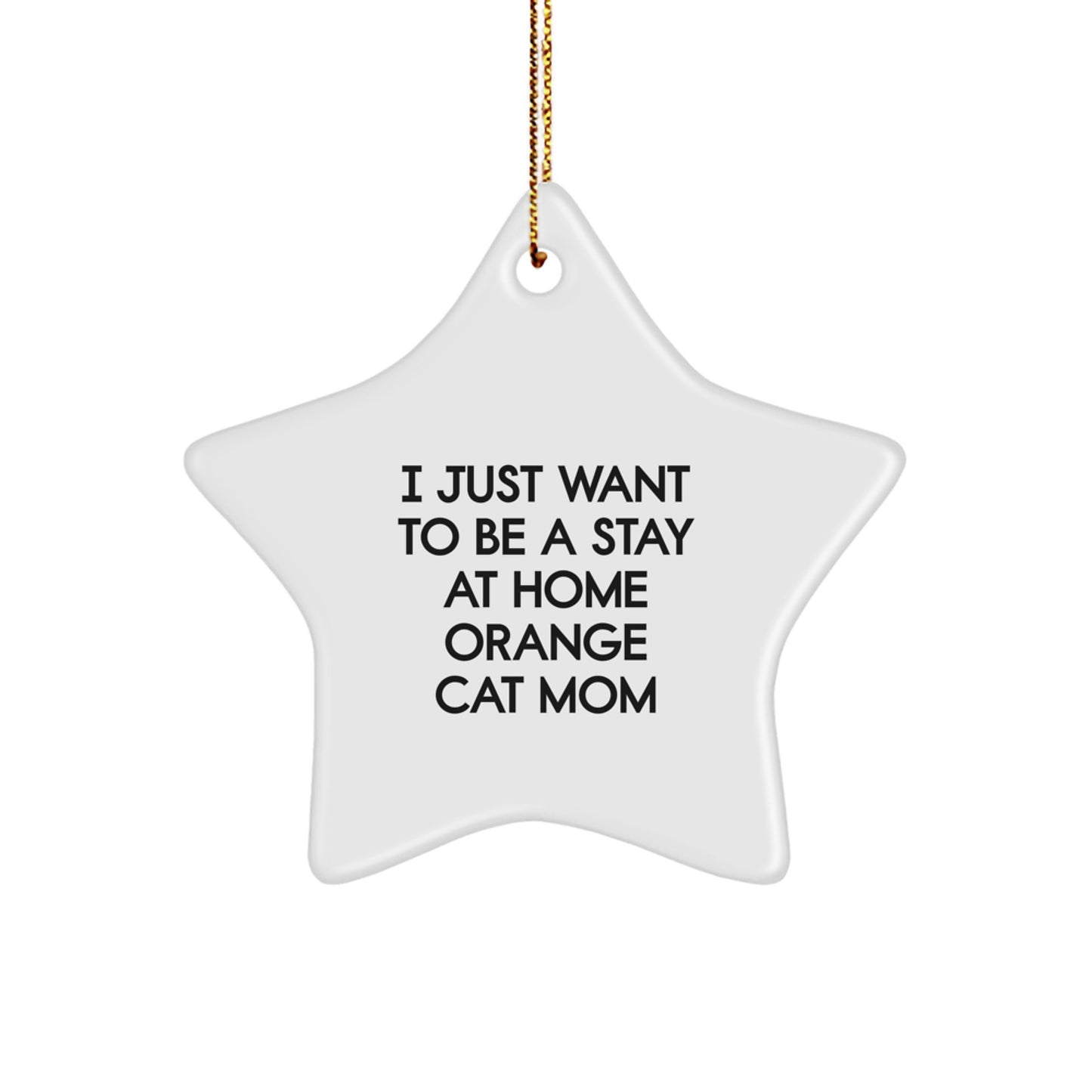 Orange Cat Mom's Delight, Star Ornament Gifts for Her, 'I Just Want To Be A Stay At Home Orange Cat Mom', Christmas Unique Gifts from Women to Orange Cat Lovers - Image 1