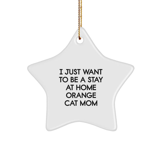 Orange Cat Mom's Delight, Star Ornament Gifts for Her, 'I Just Want To Be A Stay At Home Orange Cat Mom', Christmas Unique Gifts from Women to Orange Cat Lovers - Image 1