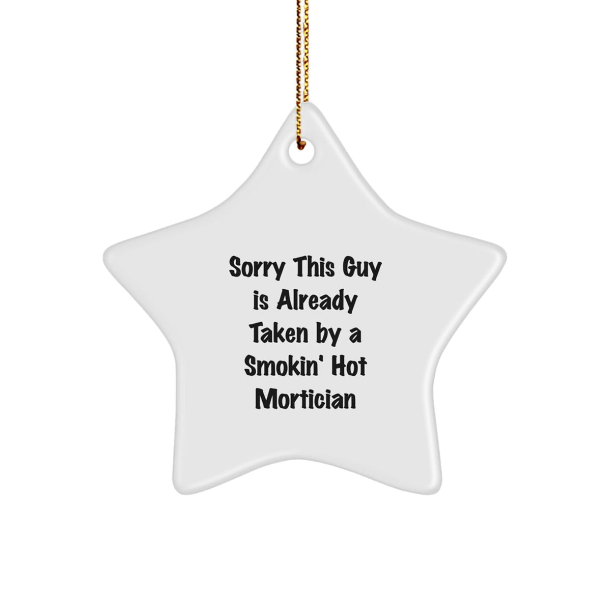Mortician Gifts from Friends and Family - Sorry This Guy Is Already Taken By A Smokin' Hot Mortician Star Ornament, Christmas Unique Presents - Image 1