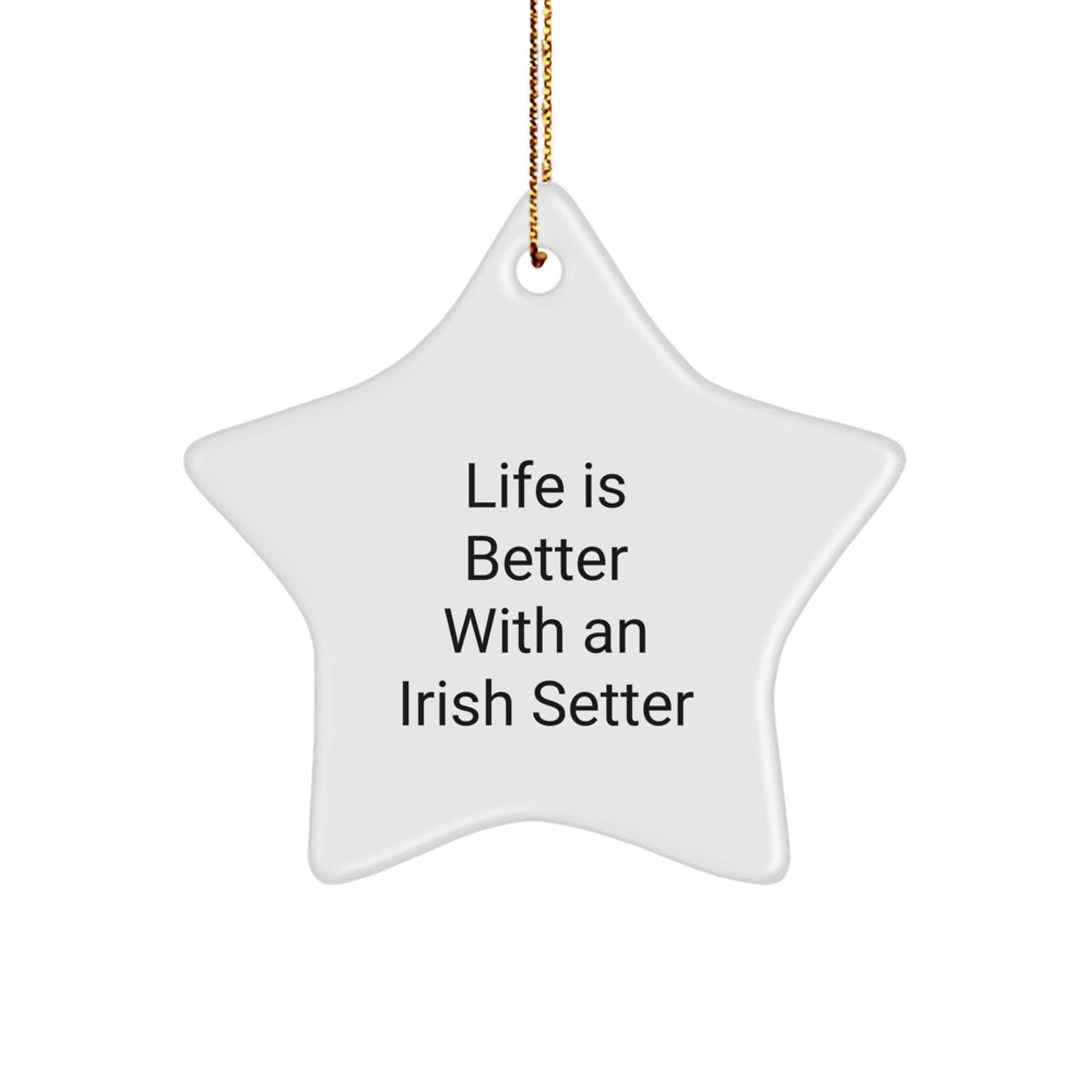 Irish Setter Dog Lovers Gifts from Friends - 'Life Is Better With An Irish Setter' Star Ornament, White, 3.25'' Tall, Perfect for Christmas - Image 1