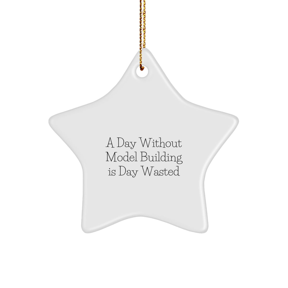 Inspirational Model Building Christmas Unique Gifts from Men to Friends Star Ornament, A Day Without Model Building Is Day Wasted - Image 1