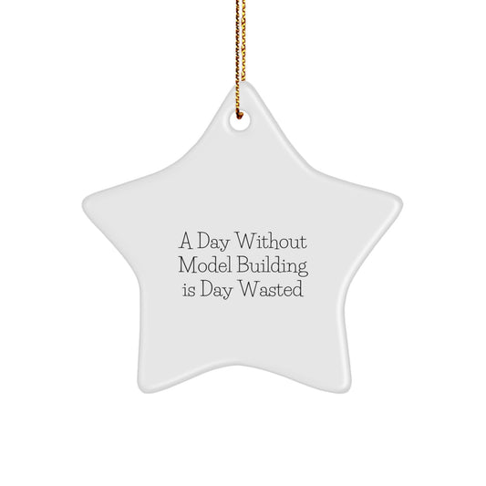 Inspirational Model Building Christmas Unique Gifts from Men to Friends Star Ornament, A Day Without Model Building Is Day Wasted - Image 1