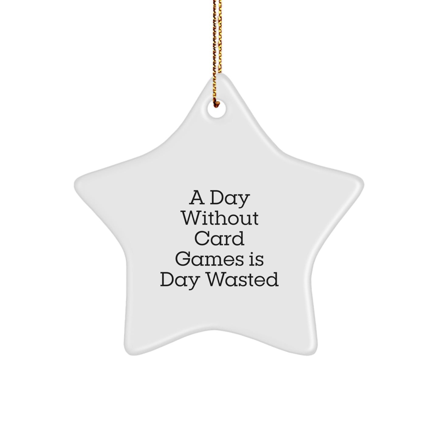 Card Games Lovers' Delight, A Star Ornament for 'A Day Without Card Games Is Day Wasted' Gift from Friends, Family, or Coworkers, Perfect for Christmas - Image 1