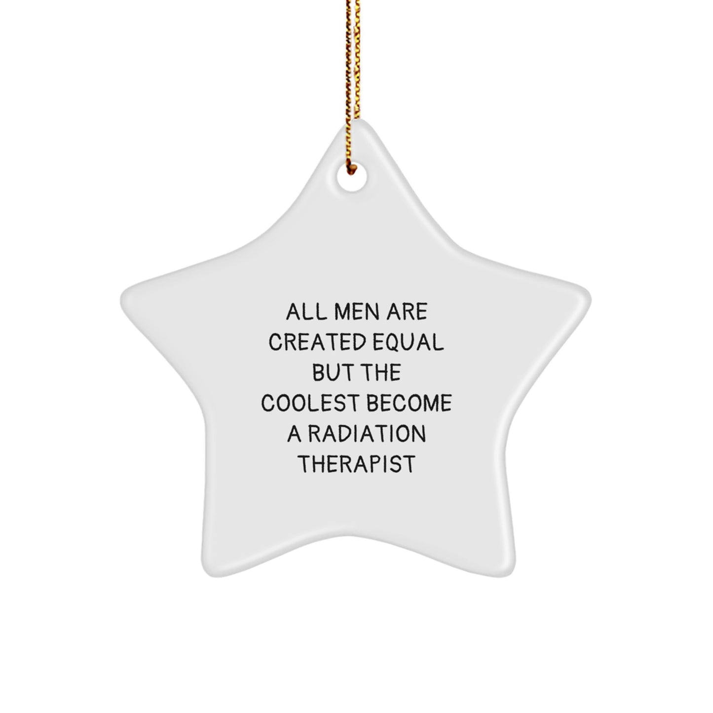 Funny Radiation Therapist Gifts for Men from Friends - Star Ornament, All Men Are Created Equal But The Coolest Become A Radiation Therapist, Christmas Unique - Image 1