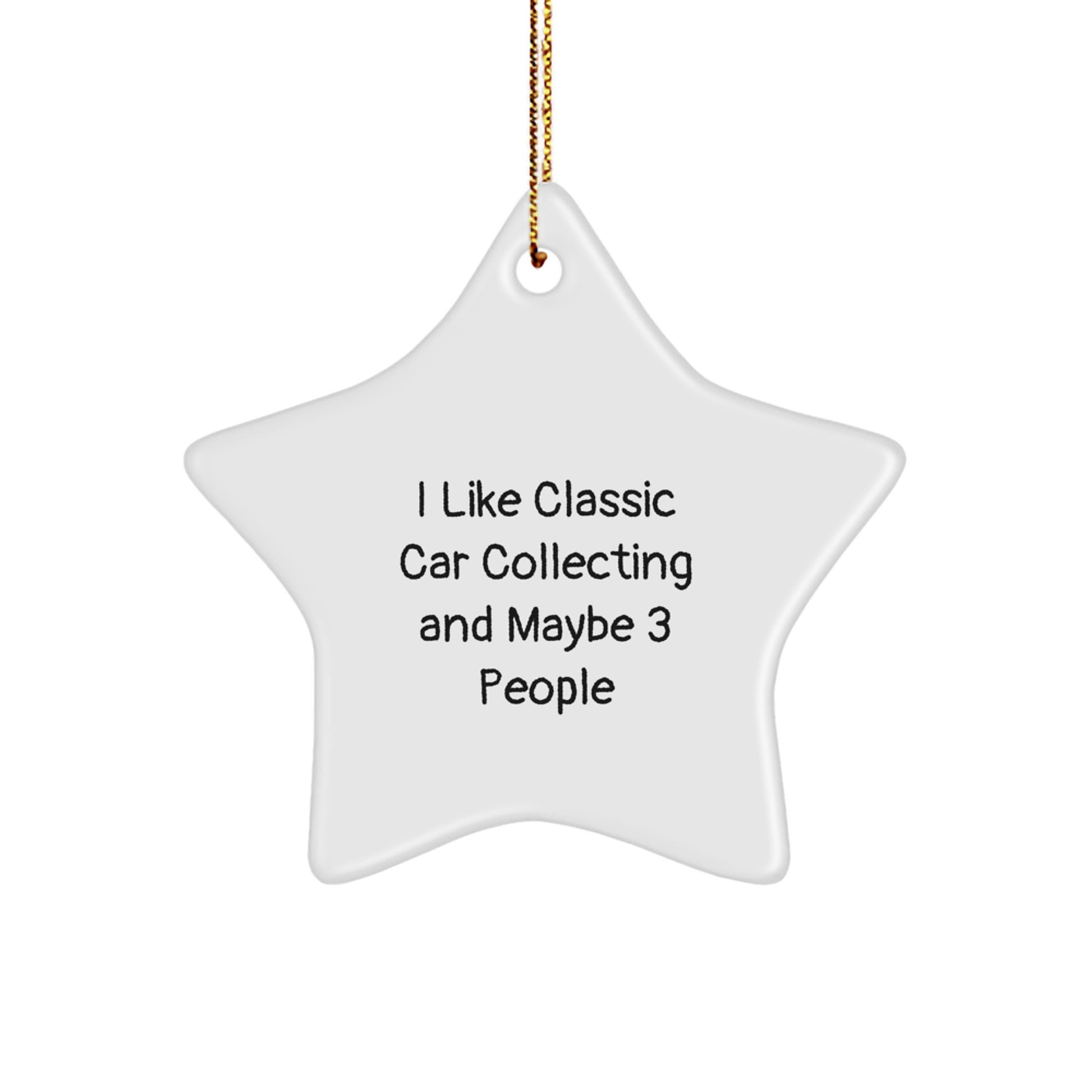 Classic Car Collecting Gifts for Him or Her - Funny Star Ornament 'I Like Classic Car Collecting And Maybe 3 People' Gifts from Men to Family for Christmas - Image 1
