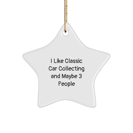 Classic Car Collecting Gifts for Him or Her - Funny Star Ornament 'I Like Classic Car Collecting And Maybe 3 People' Gifts from Men to Family for Christmas - Image 1
