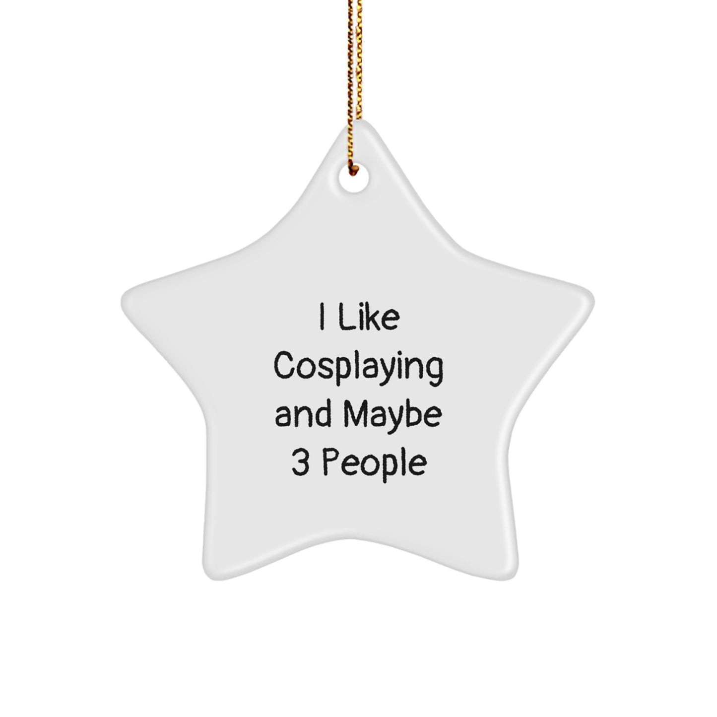 Gifts from Friends for Cosplaying Fans - I Like Cosplaying And Maybe 3 People Christmas Star Ornament - Image 1