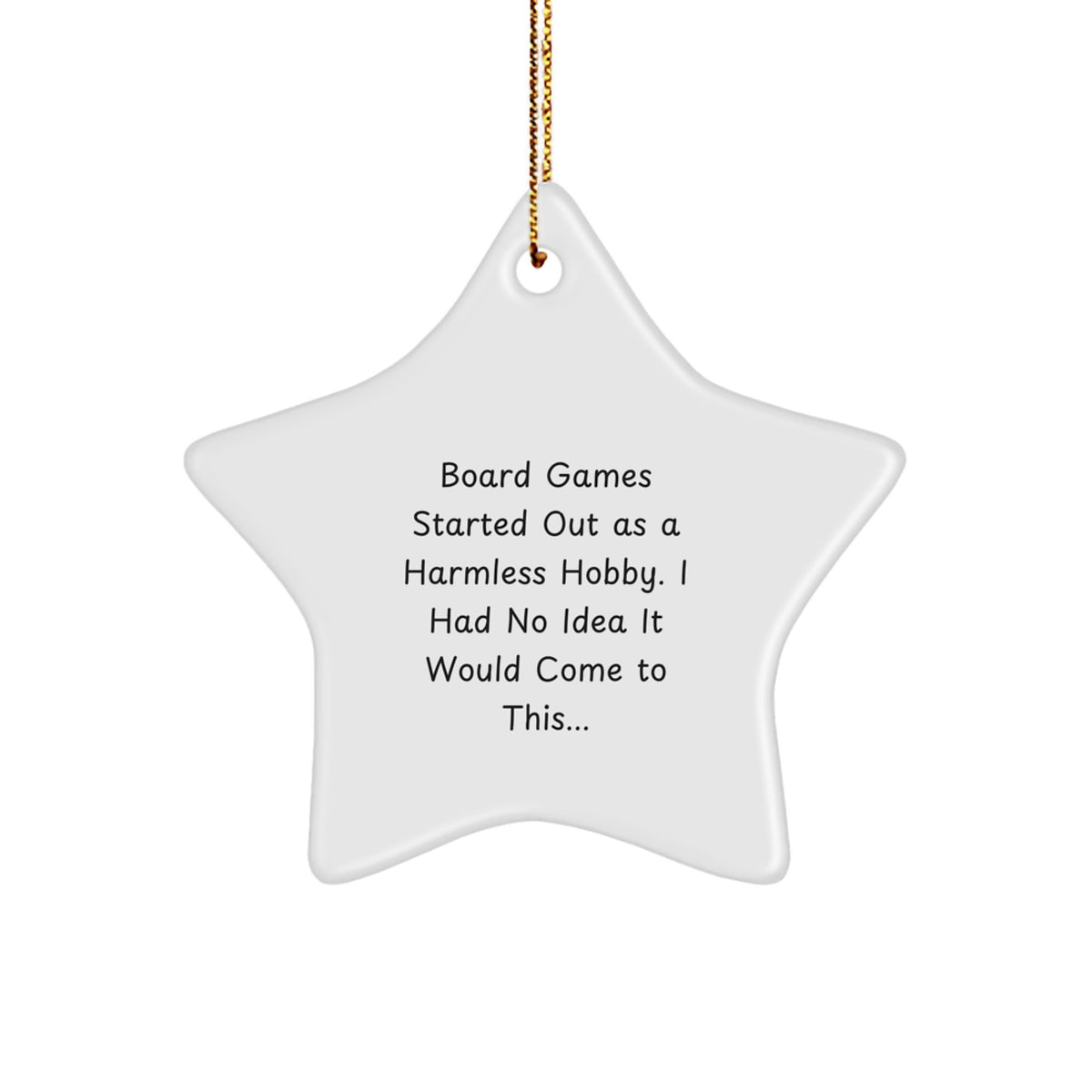 Funny Board Games Gifts from Friends for Men Women Christmas Unique Star Ornaments - Started Out As A Harmless Hobby I Had No Idea It Would Come To This... - Image 1