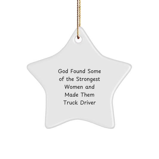 Gifts from Friends and Family for the Strongest Women, 'God Found Some Of The Strongest Women And Made Them Truck Driver' Christmas Star Ornaments - Image 1