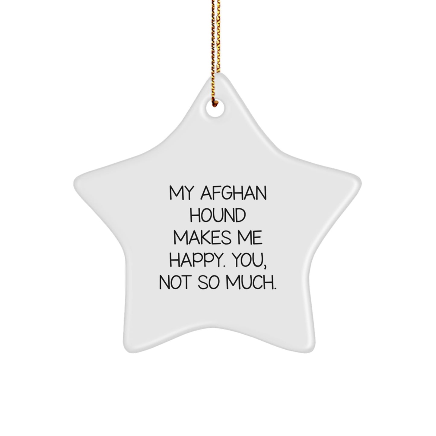 Funny Afghan Hound Dog Gifts for Christmas - 'My Afghan Hound Makes Me Happy. You, Not So Much.' Star Ornament from Friends - Image 1