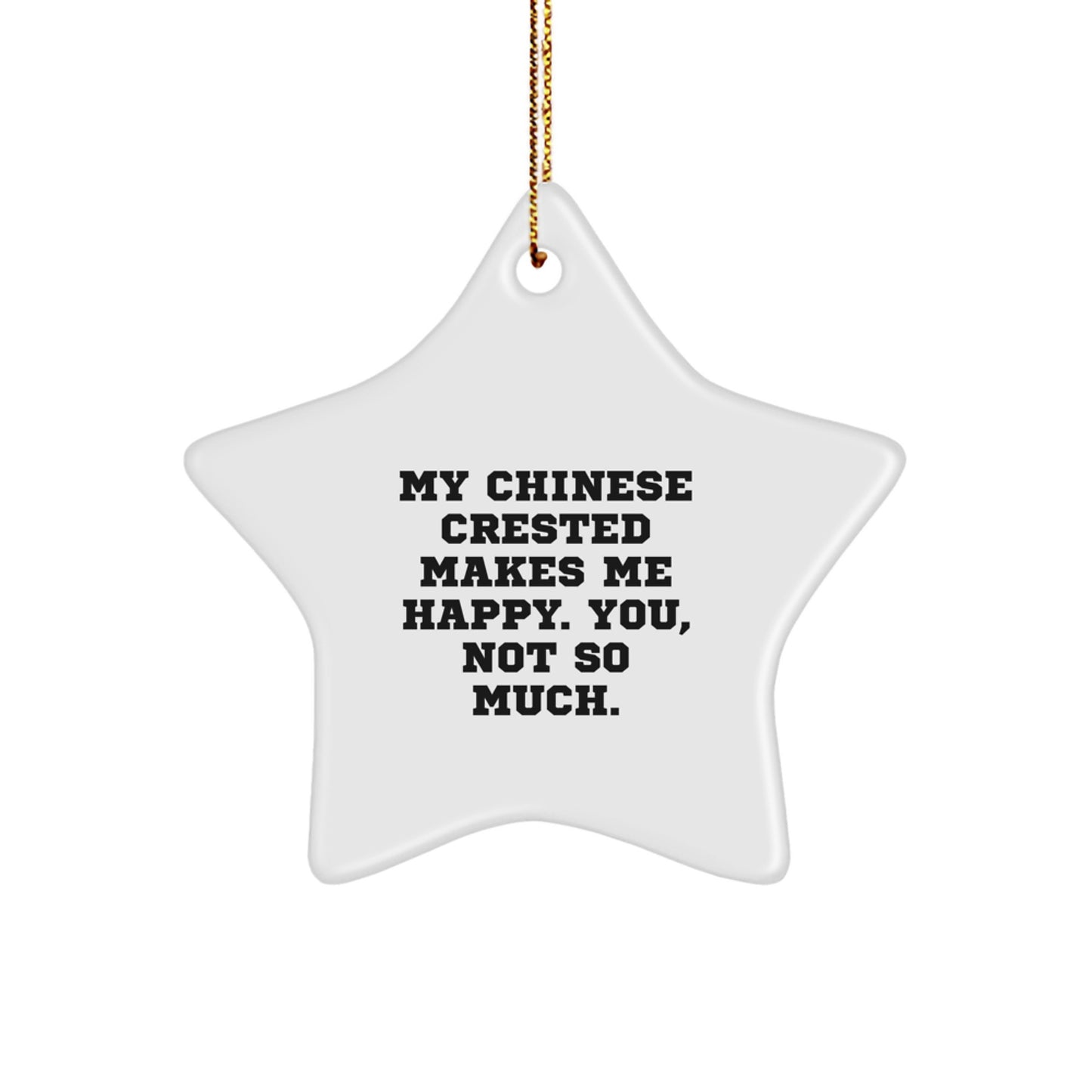 Funny Chinese Crested Dog Star Ornament Gifts from Family to Friends, 'My Chinese Crested Makes Me Happy. You, Not So Much.' Christmas Unique Gifts for Chinese Crested Dog Lovers - Image 1