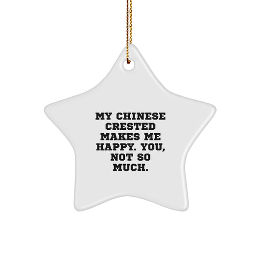 Funny Chinese Crested Dog Star Ornament Gifts from Family to Friends, 'My Chinese Crested Makes Me Happy. You, Not So Much.' Christmas Unique Gifts for Chinese Crested Dog Lovers - Image 1