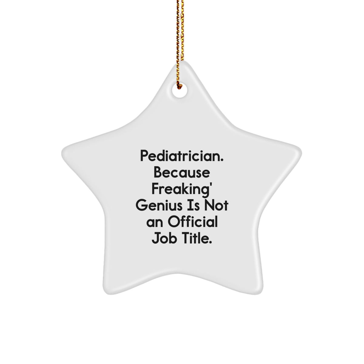 Pediatrician Gifts from Friends or Family - Funny Star Ornament, 'Pediatrician. Because Freaking' genius Is Not An Official Job Title.' - Image 1
