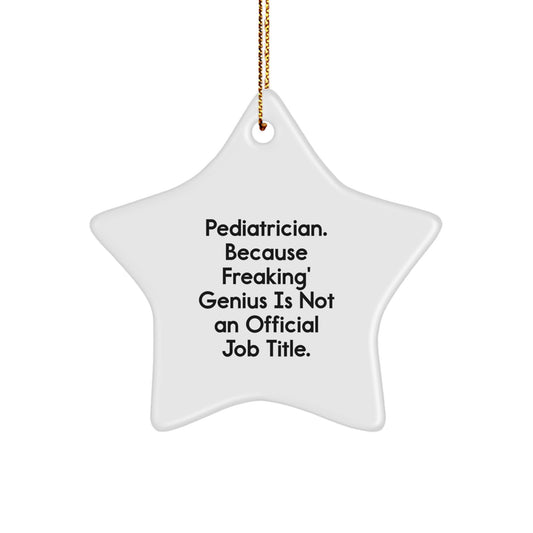 Pediatrician Gifts from Friends or Family - Funny Star Ornament, 'Pediatrician. Because Freaking' genius Is Not An Official Job Title.' - Image 1