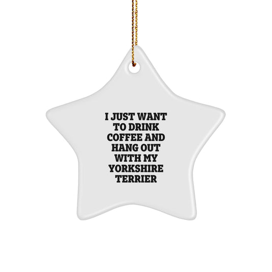 Yorkshire Terrier Dog Lovers Gifts from Friends for Christmas - 'I Just Want To Drink Coffee And Hang Out With My Yorkshire Terrier' Star Ornament - Image 1