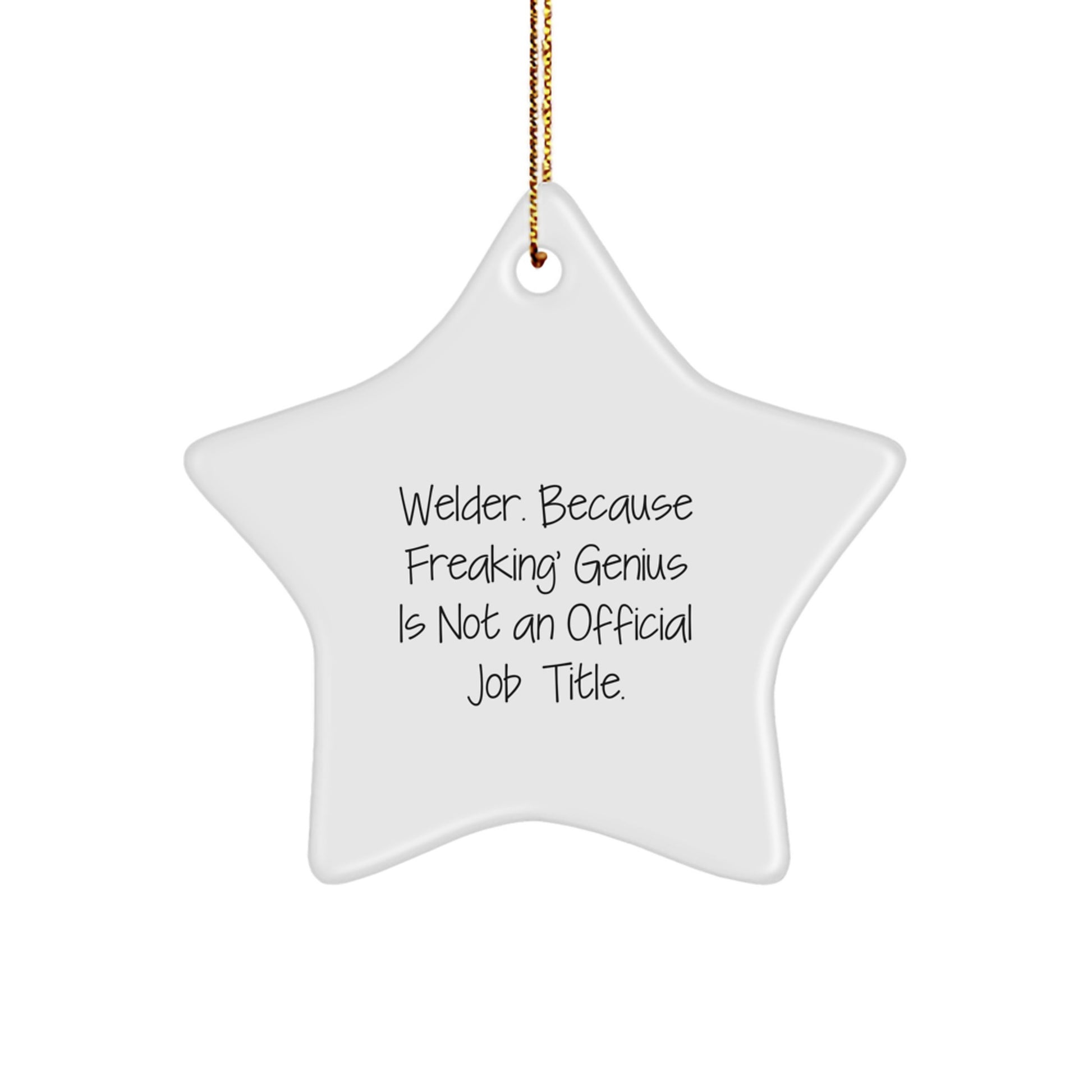Welder Gifts from Friends, Welder Christmas Star Ornament, 'Welder. Because Freaking' genius Is Not An Official Job Title.' - Image 1