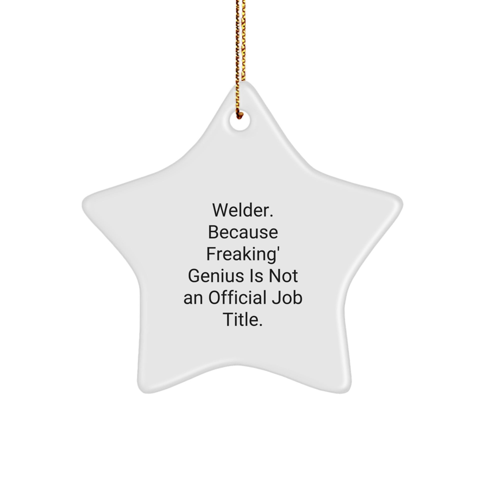 Welders' genius Star Ornament, Funny Quotes Gifts from Family, Friends, Coworkers for Men, Women, Christmas Unique Gifts - Image 1
