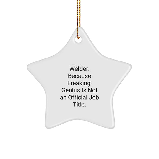 Welders' genius Star Ornament, Funny Quotes Gifts from Family, Friends, Coworkers for Men, Women, Christmas Unique Gifts - Image 1